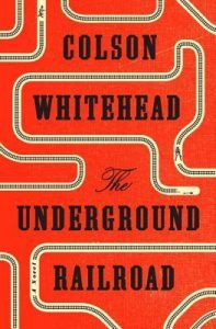 Cover, The Underground Railroad by Colson Whitehead