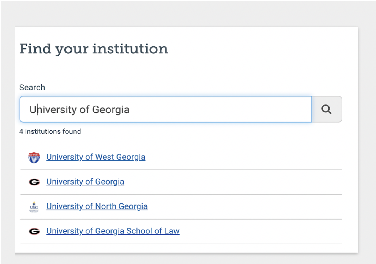 Example screenshot of a Find Your Institution Menu. By typing in University of Georgia, UGA appears in a list of other universities. 