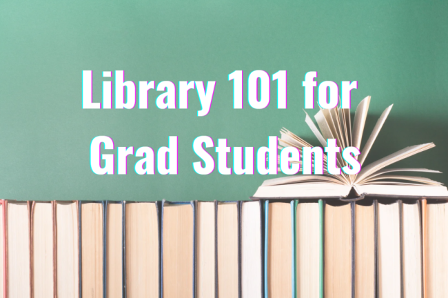 books with text "Library 101 for Grad Students" above it 