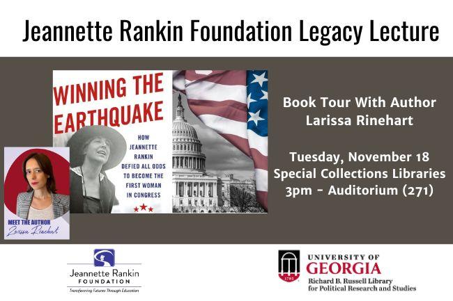 Promotional poster for the Jeannette Rankin Foundation Legacy Lecture featuring the book Winning the Earthquake by Larissa Rinehart. Includes images of Jeannette Rankin, the U.S. Capitol, and an American flag. 