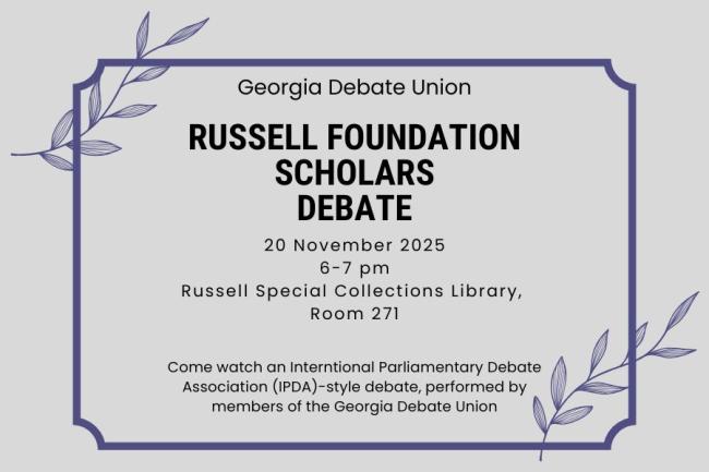 Flyer for Georgia Debate Union event. Title reads: ‘Russell Foundation Scholars Debate.’ Event details: November 20, 2025, from 6 to 7 p.m. at Russell Special Collections Library, Room 271. Description: ‘Come watch an International Parliamentary Debate Association (IPDA)-style debate, performed by members of the Georgia Debate Union.’ Decorative elements include thin purple border lines and illustrated leaves in the top left and bottom right corners on a light gray background