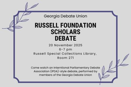 Flyer for Georgia Debate Union event. Title reads: ‘Russell Foundation Scholars Debate.’ Event details: November 20, 2025, from 6 to 7 p.m. at Russell Special Collections Library, Room 271. Description: ‘Come watch an International Parliamentary Debate Association (IPDA)-style debate, performed by members of the Georgia Debate Union.’ Decorative elements include thin purple border lines and illustrated leaves in the top left and bottom right corners on a light gray background